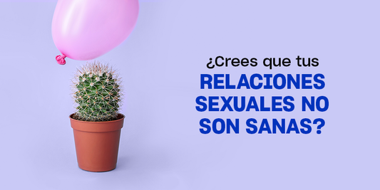 ¿Crees que tus relaciones sexuales no son sanas?