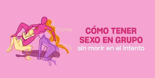 Cómo tener sexo en grupo sin morir en el intento