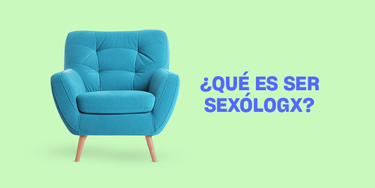 ¿Qué es ser sexólogx?